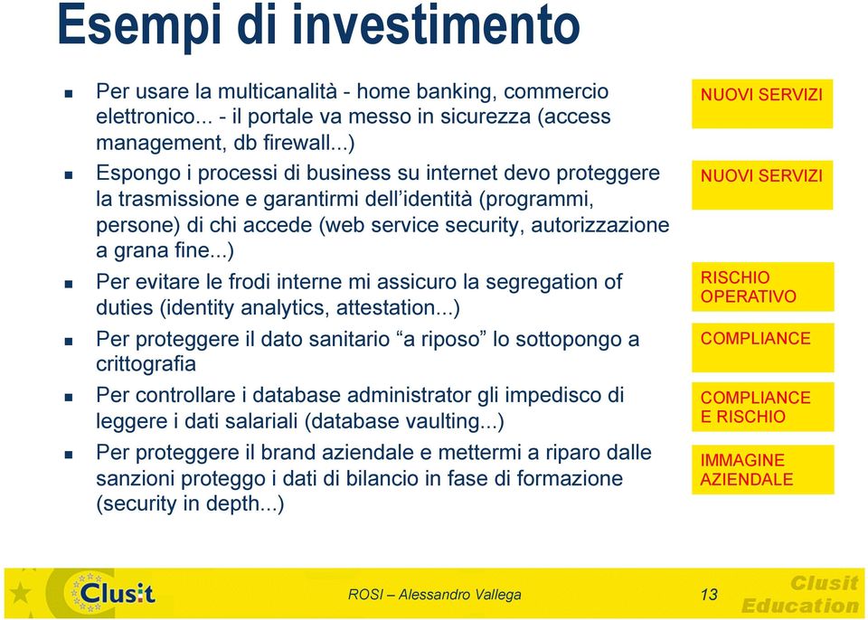 ..) Per evitare le frodi interne mi assicuro la segregation of duties (identity analytics, attestation.