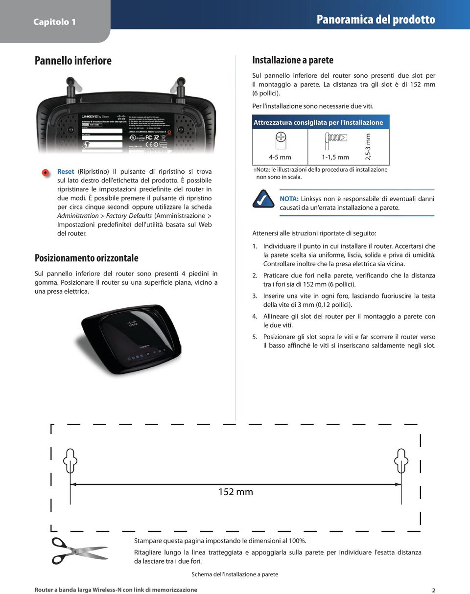 Attrezzatura consigliata per l'installazione Reset (Ripristino) Il pulsante di ripristino si trova sul lato destro dell'etichetta del prodotto.