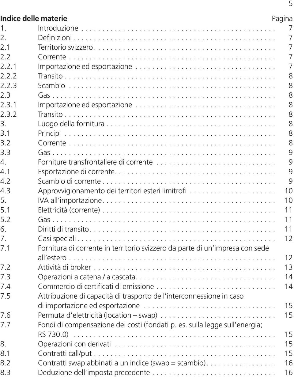 ................................................. 8 2.3 Gas...................................................... 8 2.3.1 Importazione ed esportazione.................................. 8 2.3.2 Transito.