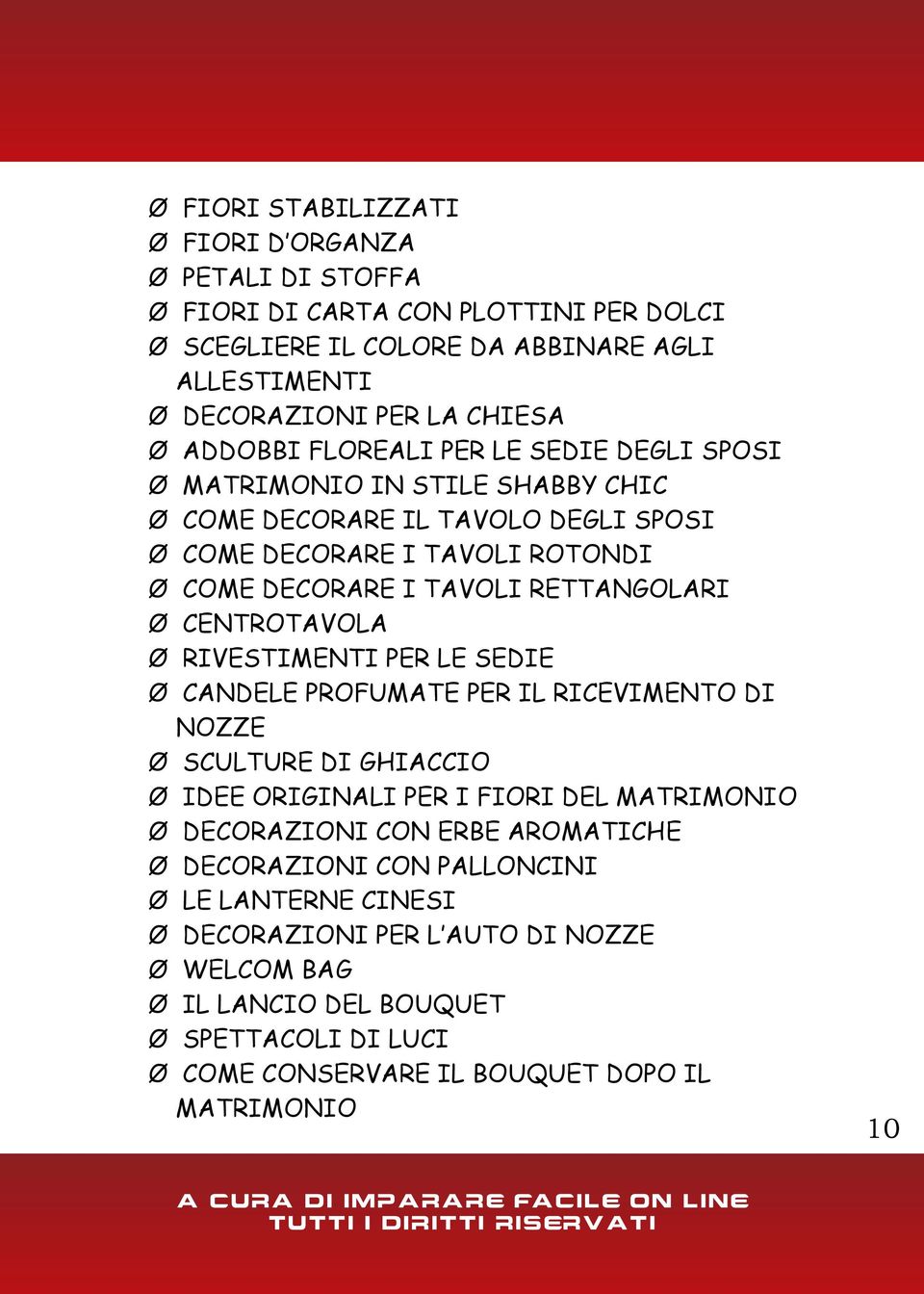 CENTROTAVOLA Ø RIVESTIMENTI PER LE SEDIE Ø CANDELE PROFUMATE PER IL RICEVIMENTO DI NOZZE Ø SCULTURE DI GHIACCIO Ø IDEE ORIGINALI PER I FIORI DEL MATRIMONIO Ø DECORAZIONI CON ERBE