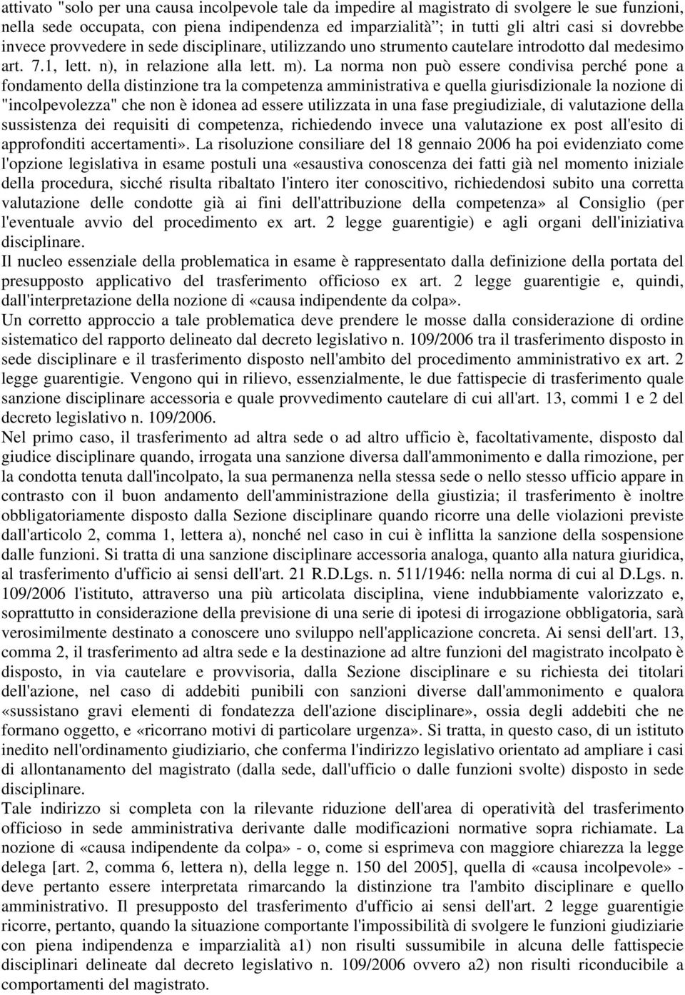 La norma non può essere condivisa perché pone a fondamento della distinzione tra la competenza amministrativa e quella giurisdizionale la nozione di "incolpevolezza" che non è idonea ad essere