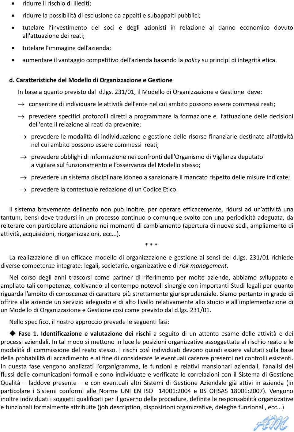 lgs. 231/01, il Modello di Organizzazione e Gestione deve: consentire di individuare le attività dell ente nel cui ambito possono essere commessi reati; prevedere specifici protocolli diretti a