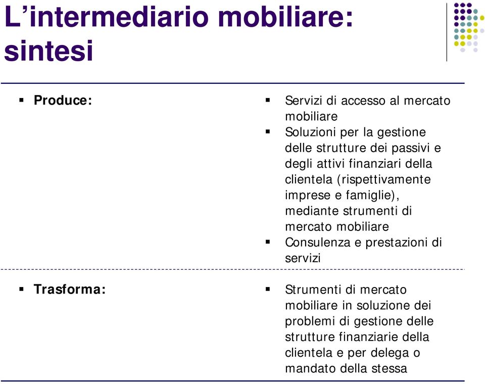 famiglie), mediante strumenti di mercato mobiliare Consulenza e prestazioni di servizi Strumenti di mercato