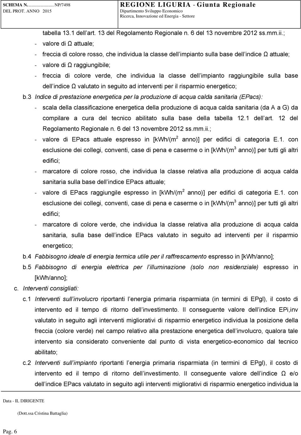 classe dell impianto raggiungibile sulla base dell indice Ω valutato in seguito ad interventi per il risparmio energetico; b.