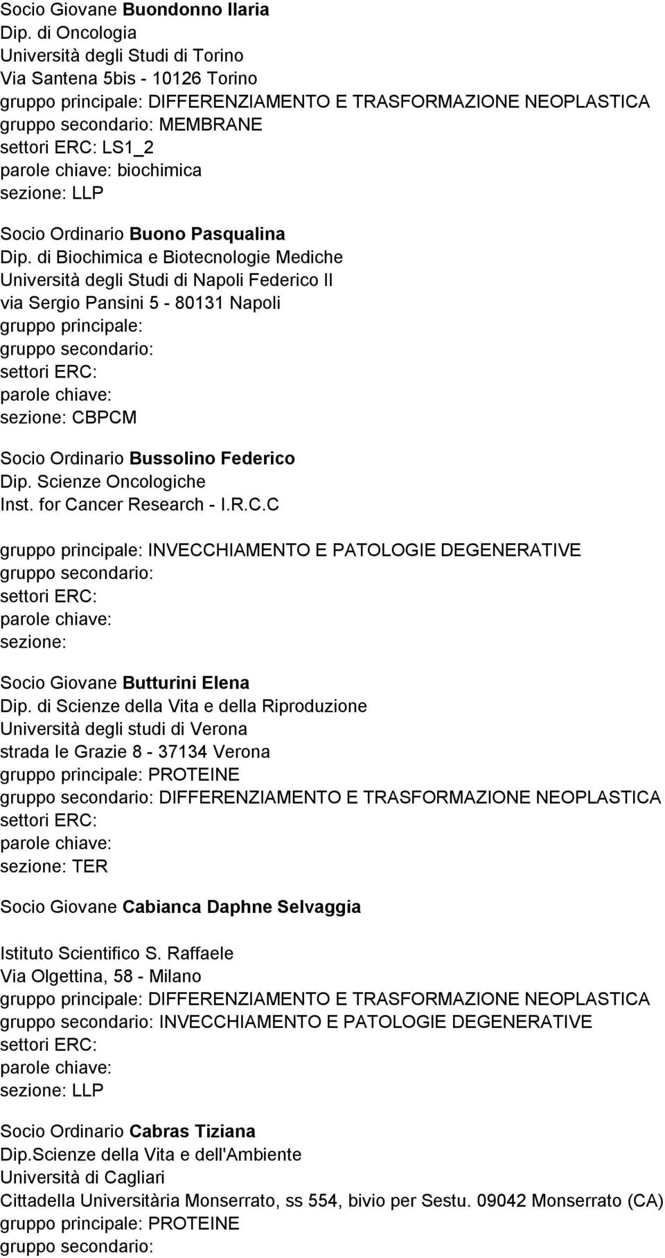 di Biochimica e Biotecnologie Mediche Università degli Studi di Napoli Federico II via Sergio Pansini 5-80131 Napoli Socio Ordinario Bussolino Federico Dip. Scienze Oncologiche Inst.