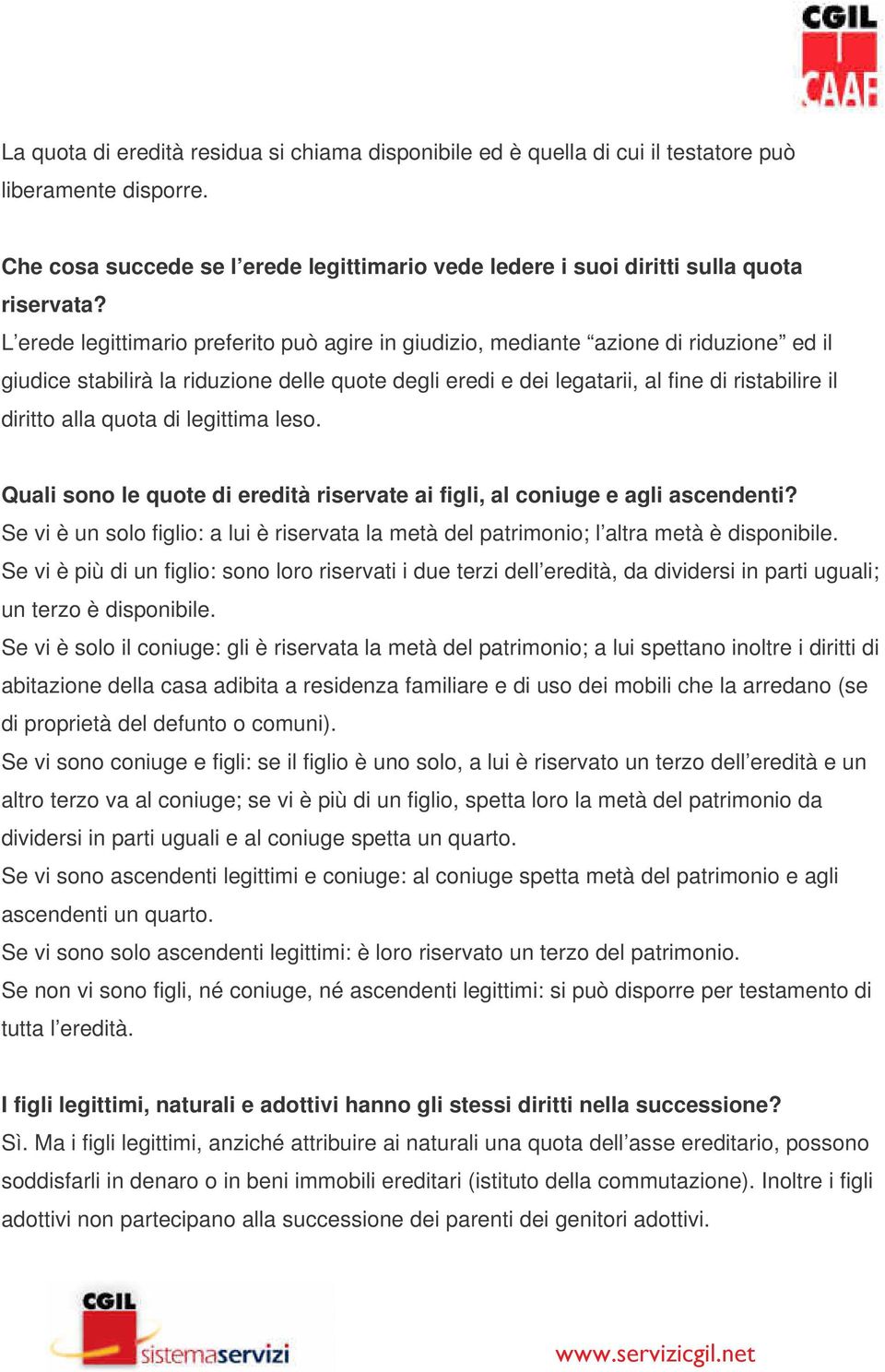 quota di legittima leso. Quali sono le quote di eredità riservate ai figli, al coniuge e agli ascendenti? Se vi è un solo figlio: a lui è riservata la metà del patrimonio; l altra metà è disponibile.