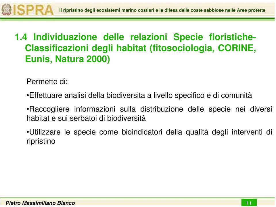 Eunis, Natura 2000) Permette di: Effettuare analisi della biodiversita a livello specifico e di comunità