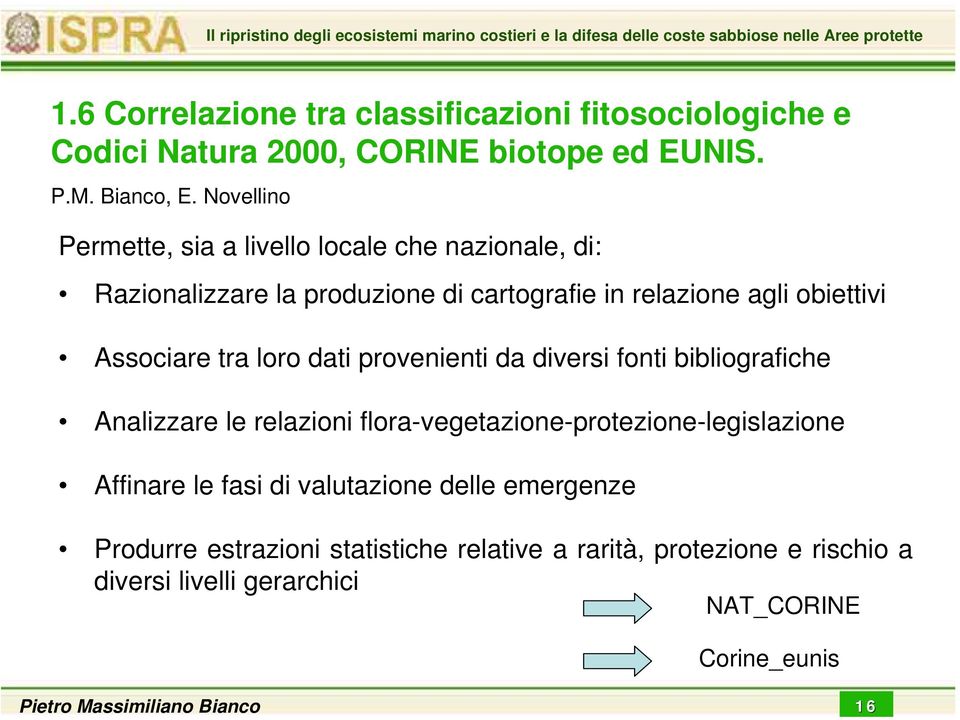 loro dati provenienti da diversi fonti bibliografiche Analizzare le relazioni flora-vegetazione-protezione-legislazione Affinare le fasi di