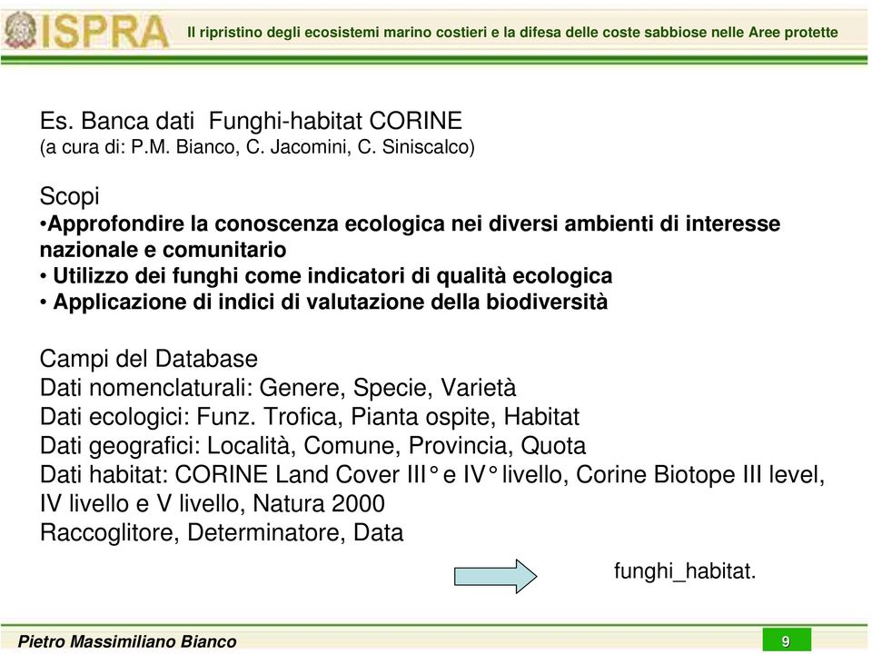 ecologica Applicazione di indici di valutazione della biodiversità Campi del Database Dati nomenclaturali: Genere, Specie, Varietà Dati ecologici: Funz.