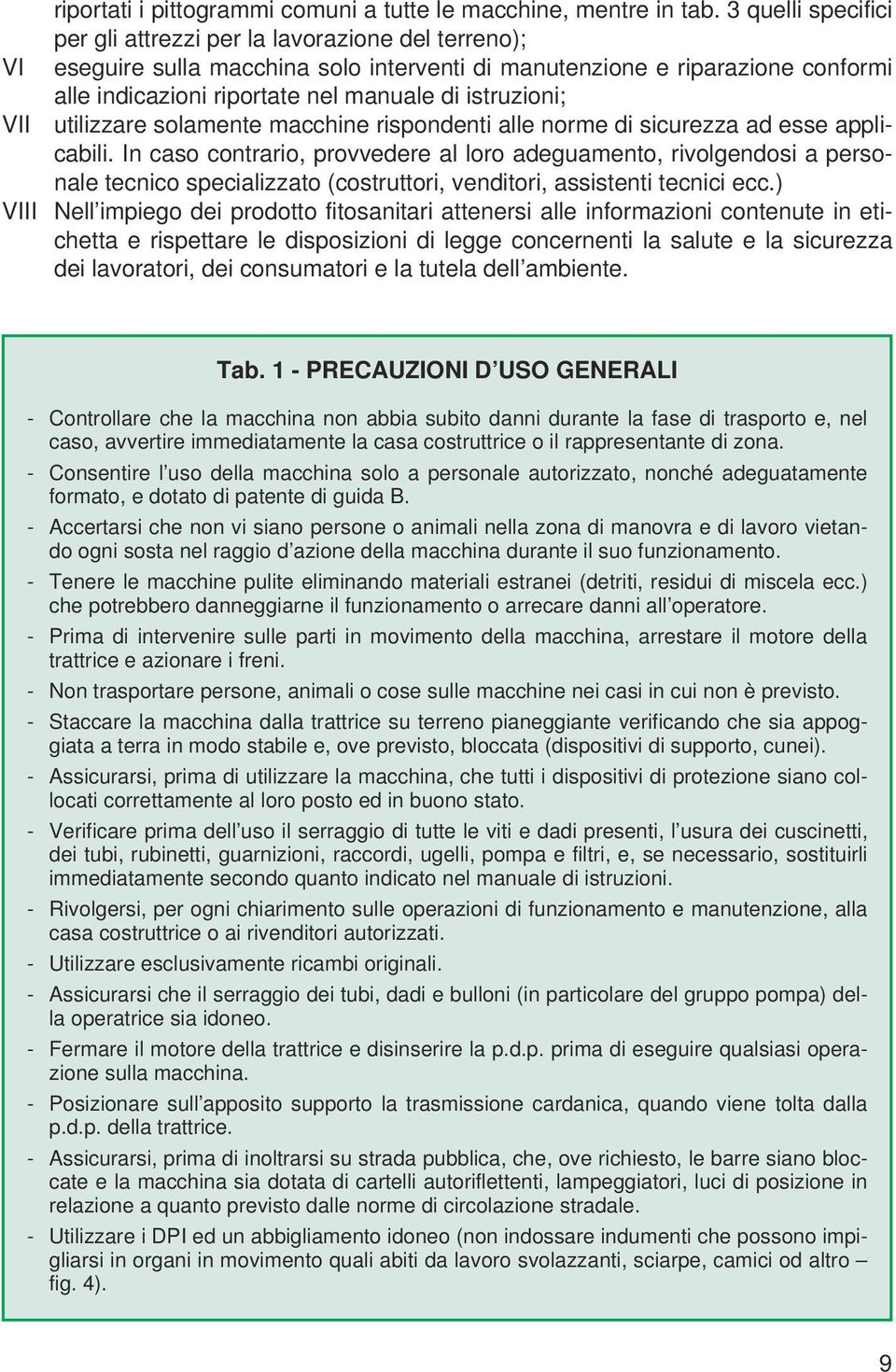 istruzioni; VII utilizzare solamente macchine rispondenti alle norme di sicurezza ad esse applicabili.