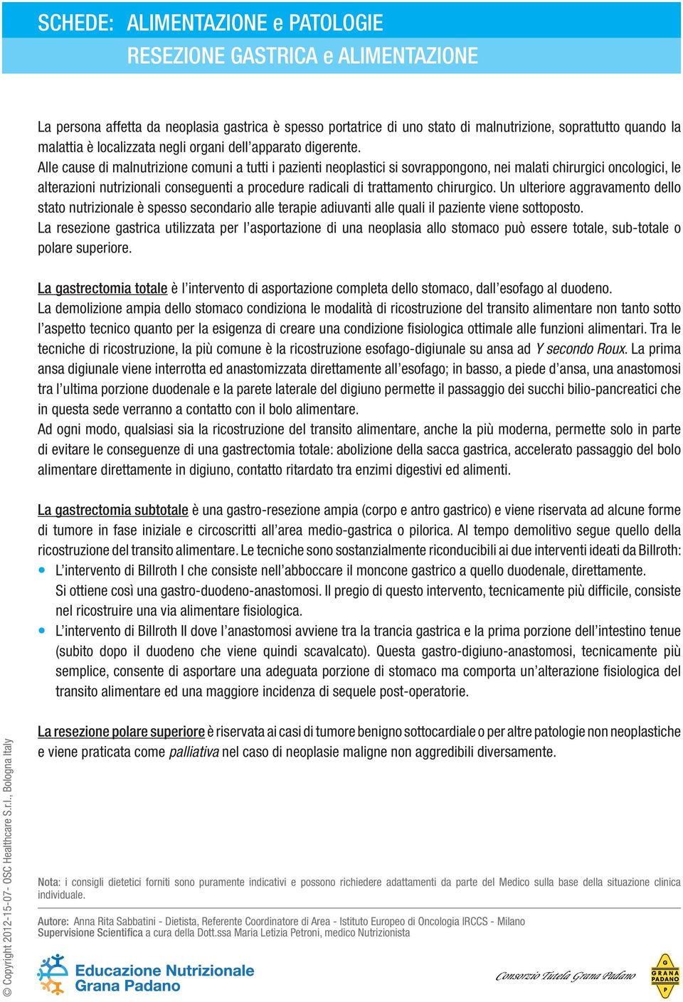 chirurgico. Un ulteriore aggravamento dello stato nutrizionale è spesso secondario alle terapie adiuvanti alle quali il paziente viene sottoposto.