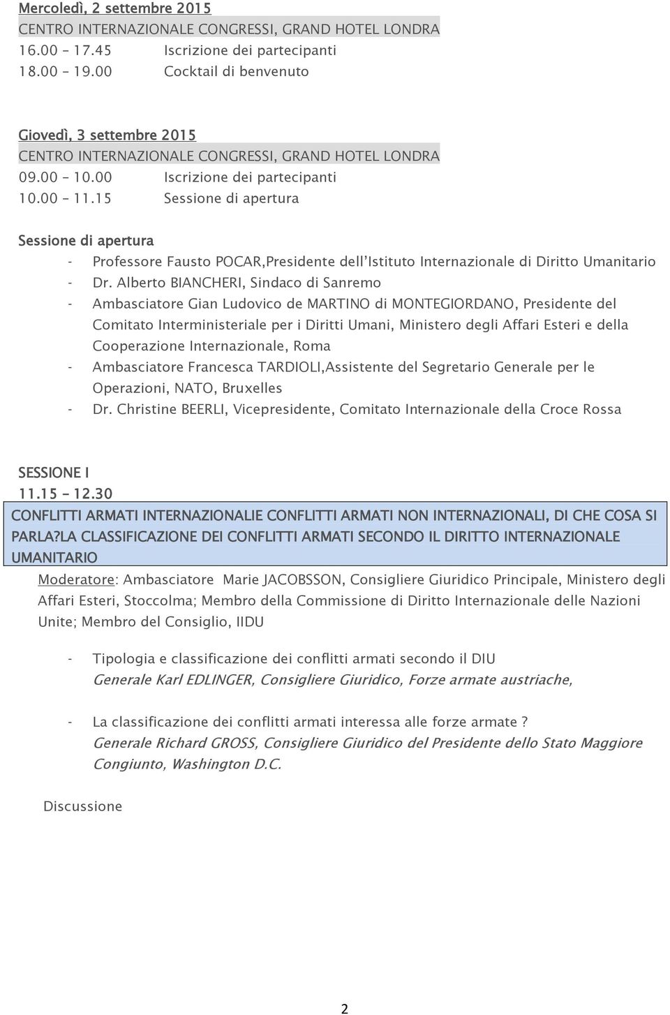 Alberto BIANCHERI, Sindaco di Sanremo - Ambasciatore Gian Ludovico de MARTINO di MONTEGIORDANO, Presidente del Comitato Interministeriale per i Diritti Umani, Ministero degli Affari Esteri e della