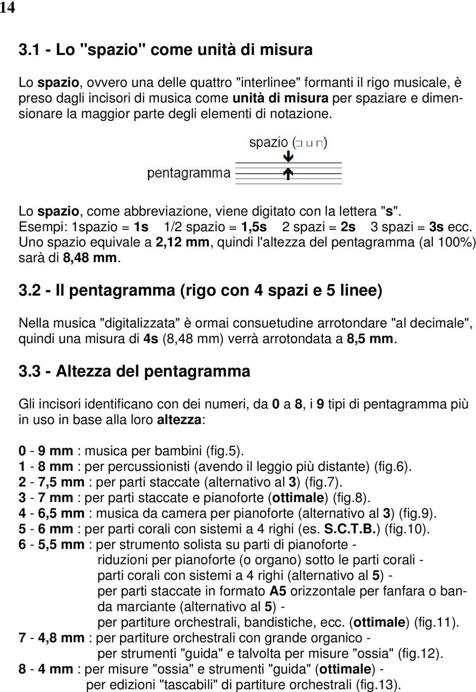 Uno spazio equivale a 2,12 mm, quindi l'altezza del pentagramma (al 100%) sarà di 8,48 mm. 3.