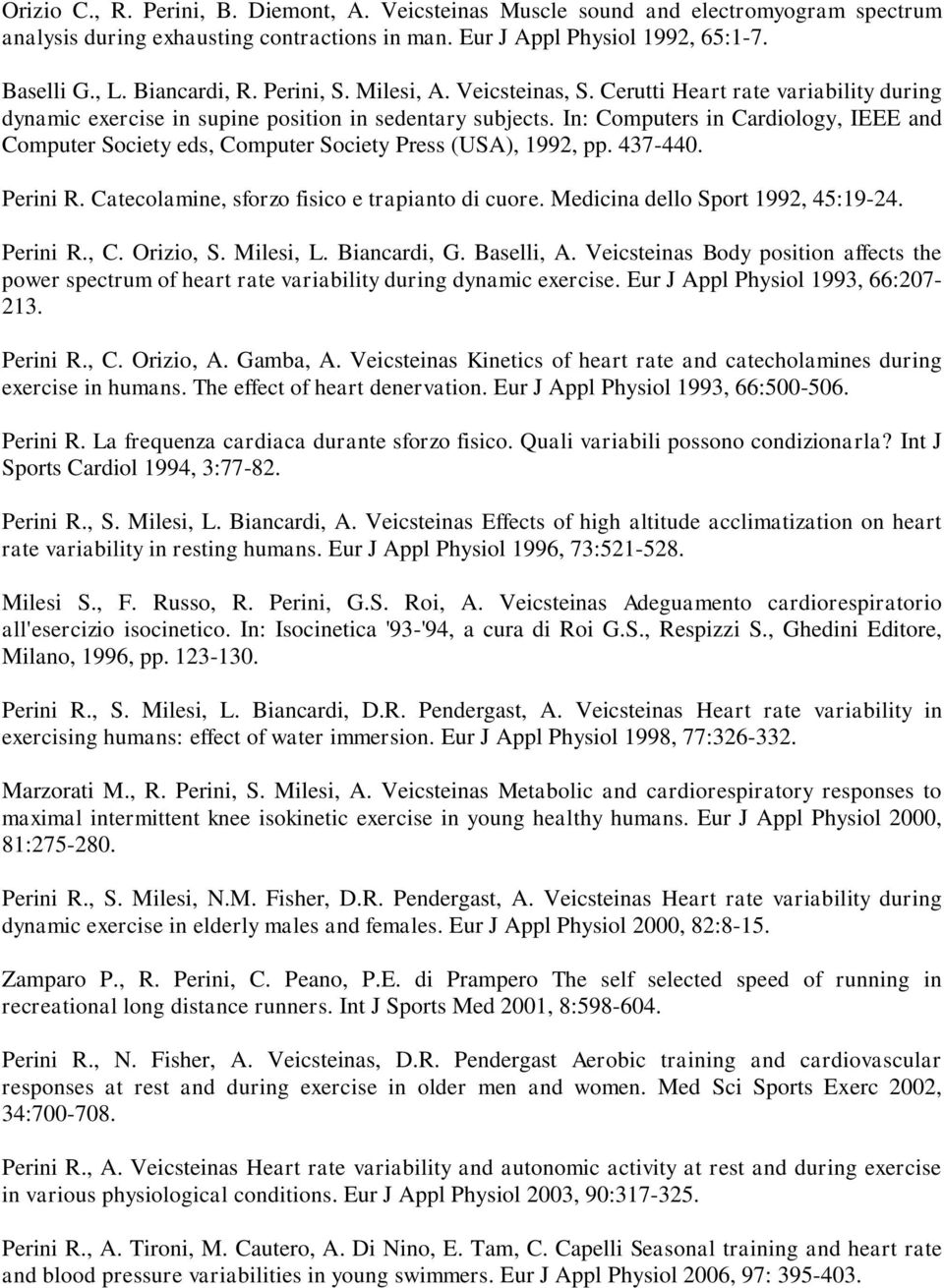 In: Computers in Cardiology, IEEE and Computer Society eds, Computer Society Press (USA), 1992, pp. 437-440. Perini R. Catecolamine, sforzo fisico e trapianto di cuore.