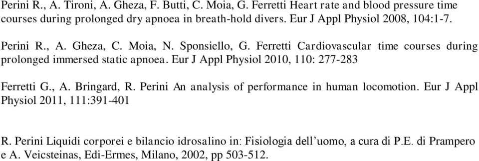 Ferretti Cardiovascular time courses during prolonged immersed static apnoea. Eur J Appl Physiol 2010, 110: 277-283 Ferretti G., A. Bringard, R.