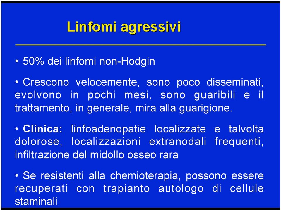 Clinica: linfoadenopatie localizzate e talvolta dolorose, localizzazioni extranodali frequenti,