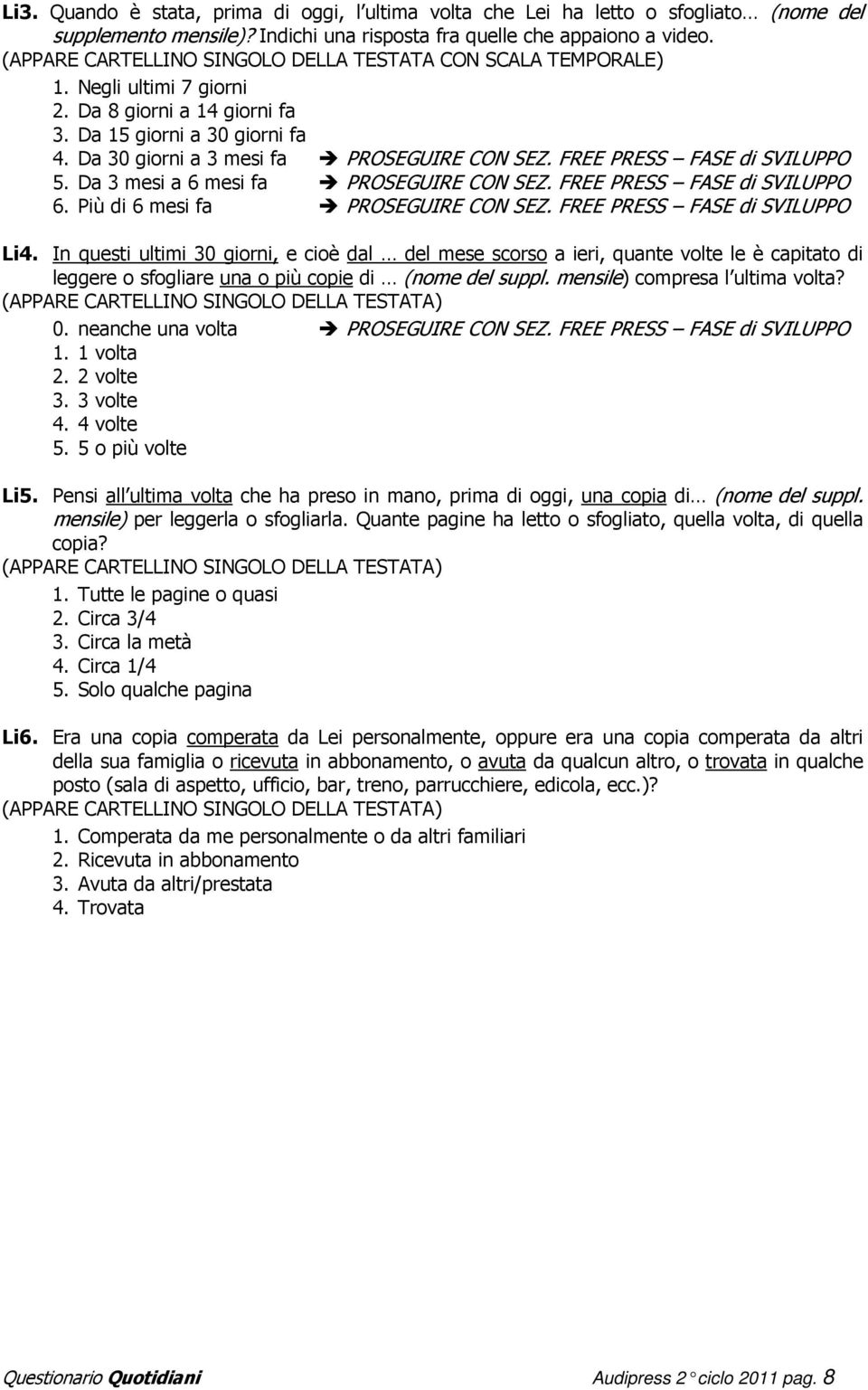 FREE PRESS FASE di SVILUPPO 5. Da 3 mesi a 6 mesi fa PROSEGUIRE CON SEZ. FREE PRESS FASE di SVILUPPO 6. Più di 6 mesi fa PROSEGUIRE CON SEZ. FREE PRESS FASE di SVILUPPO Li4.