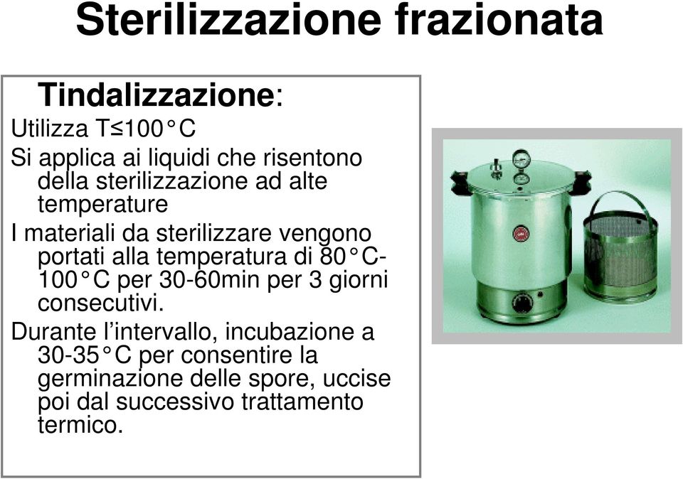 temperatura di 80 C- 100 C per 30-60min per 3 giorni consecutivi.