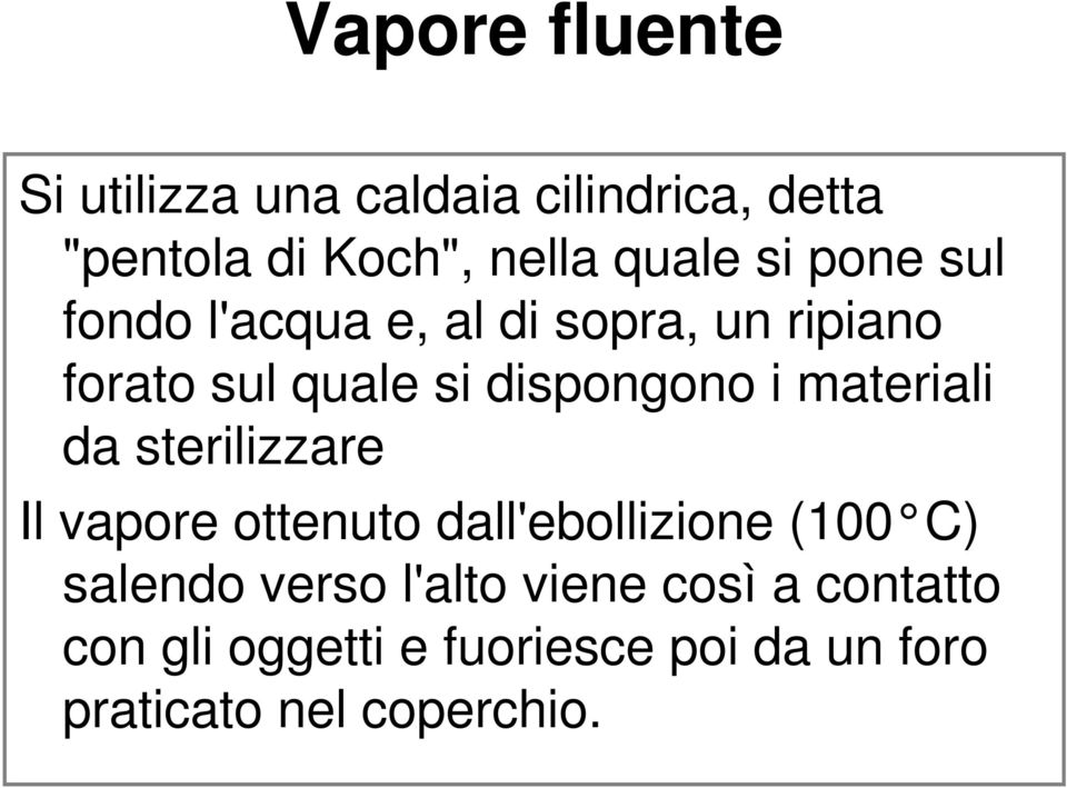 materiali da sterilizzare Il vapore ottenuto dall'ebollizione (100 C) salendo verso