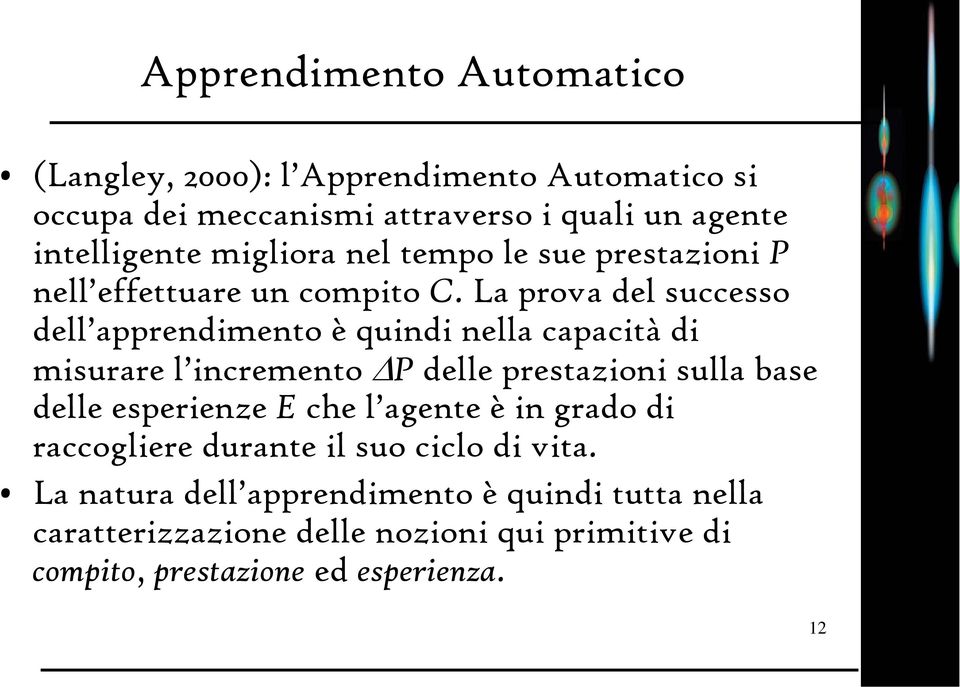 La prova del successo dell apprendmento è qund nella capactà d msurare l ncremento delle prestazon sulla base delle