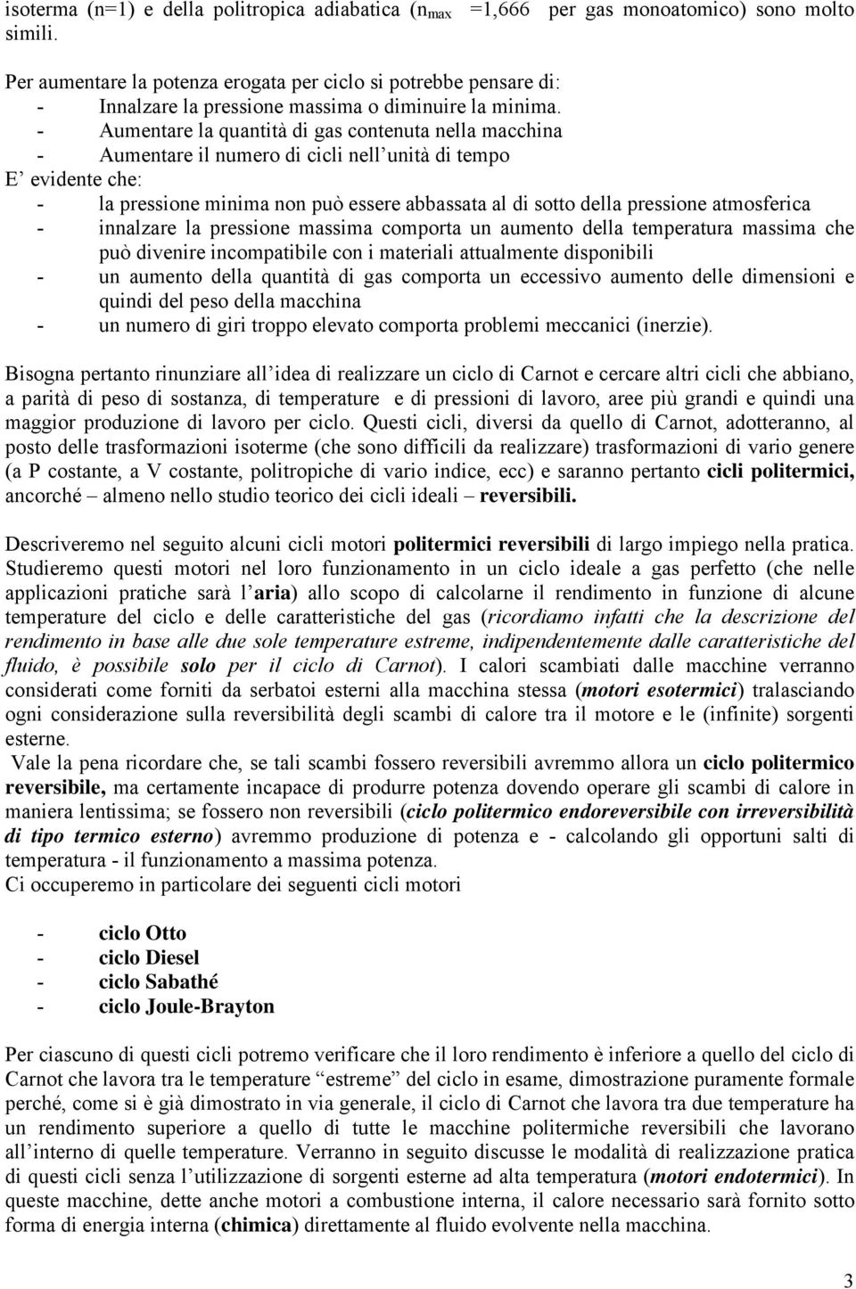 - Aumentare la quantità di gas contenuta nella macchina - Aumentare il numero di cicli nell unità di temo E evidente che: - la ressione minima non uò essere abbassata al di sotto della ressione