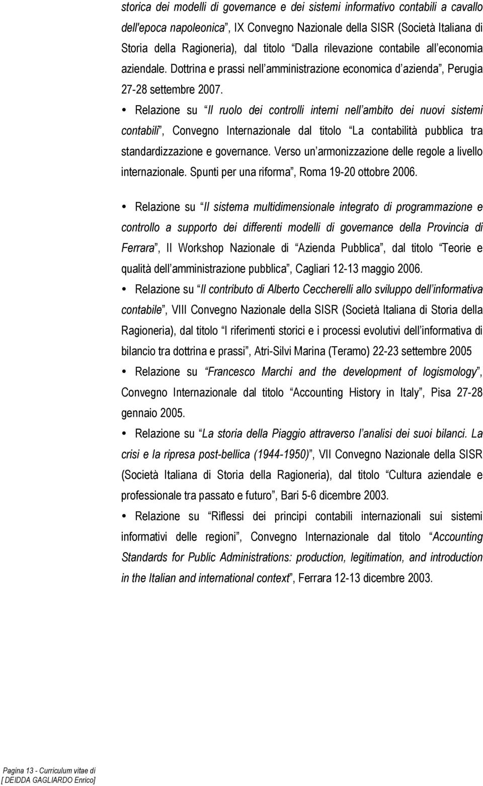 Relazione su Il ruolo dei controlli interni nell ambito dei nuovi sistemi contabili, Convegno Internazionale dal titolo La contabilità pubblica tra standardizzazione e governance.