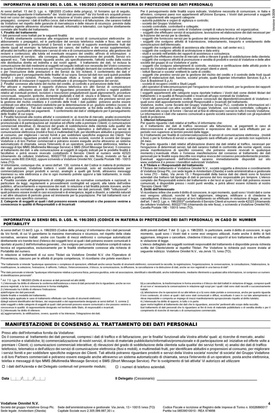 contrattuale in relazione al Vostro piano aziendale (in abbonamento o prepagato), compresi i dati di traffico (voce, dati e telematico) e di fatturazione, che saranno trattati da Vodafone nel