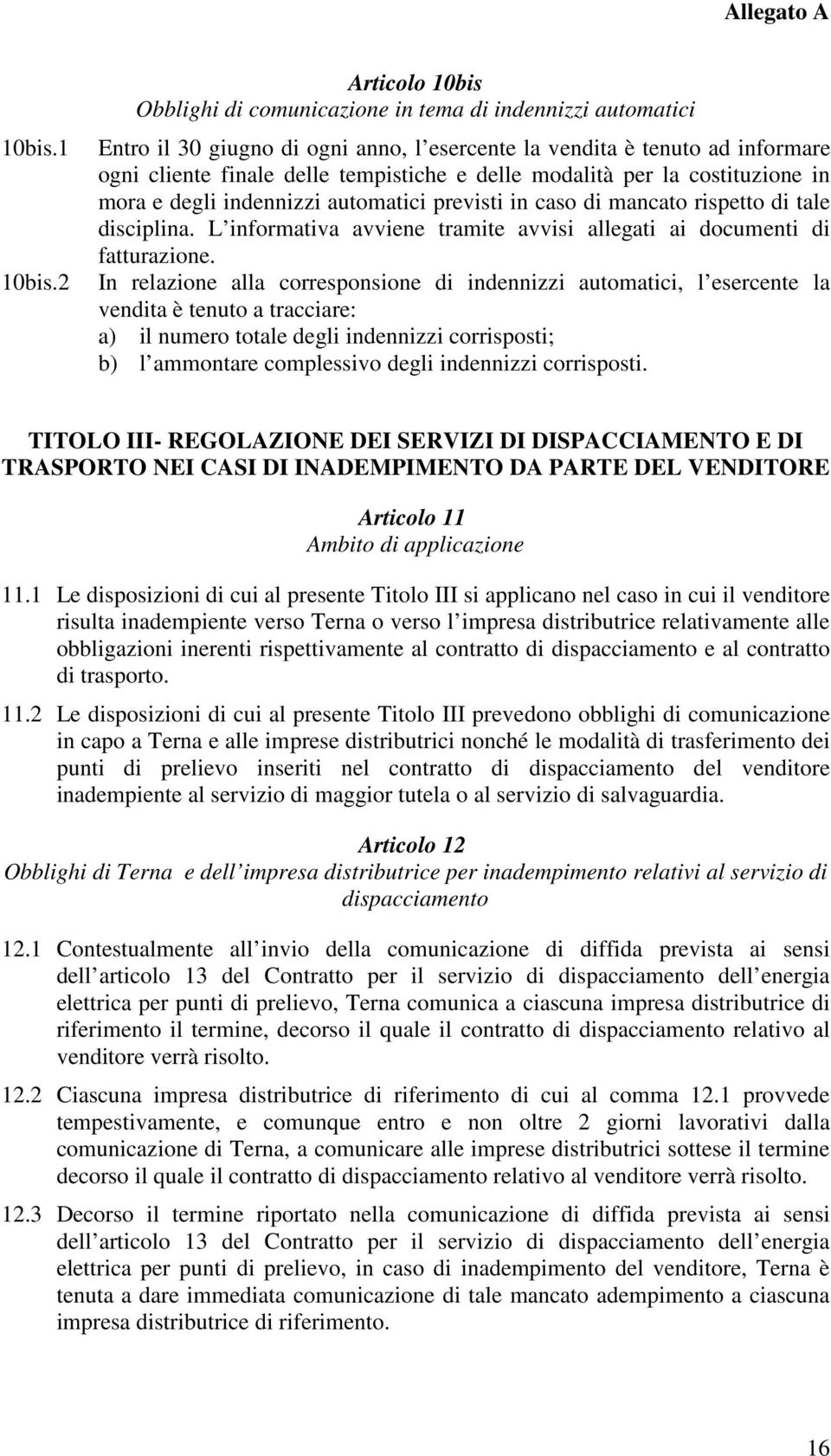 modalità per la costituzione in mora e degli indennizzi automatici previsti in caso di mancato rispetto di tale disciplina. L informativa avviene tramite avvisi allegati ai documenti di fatturazione.