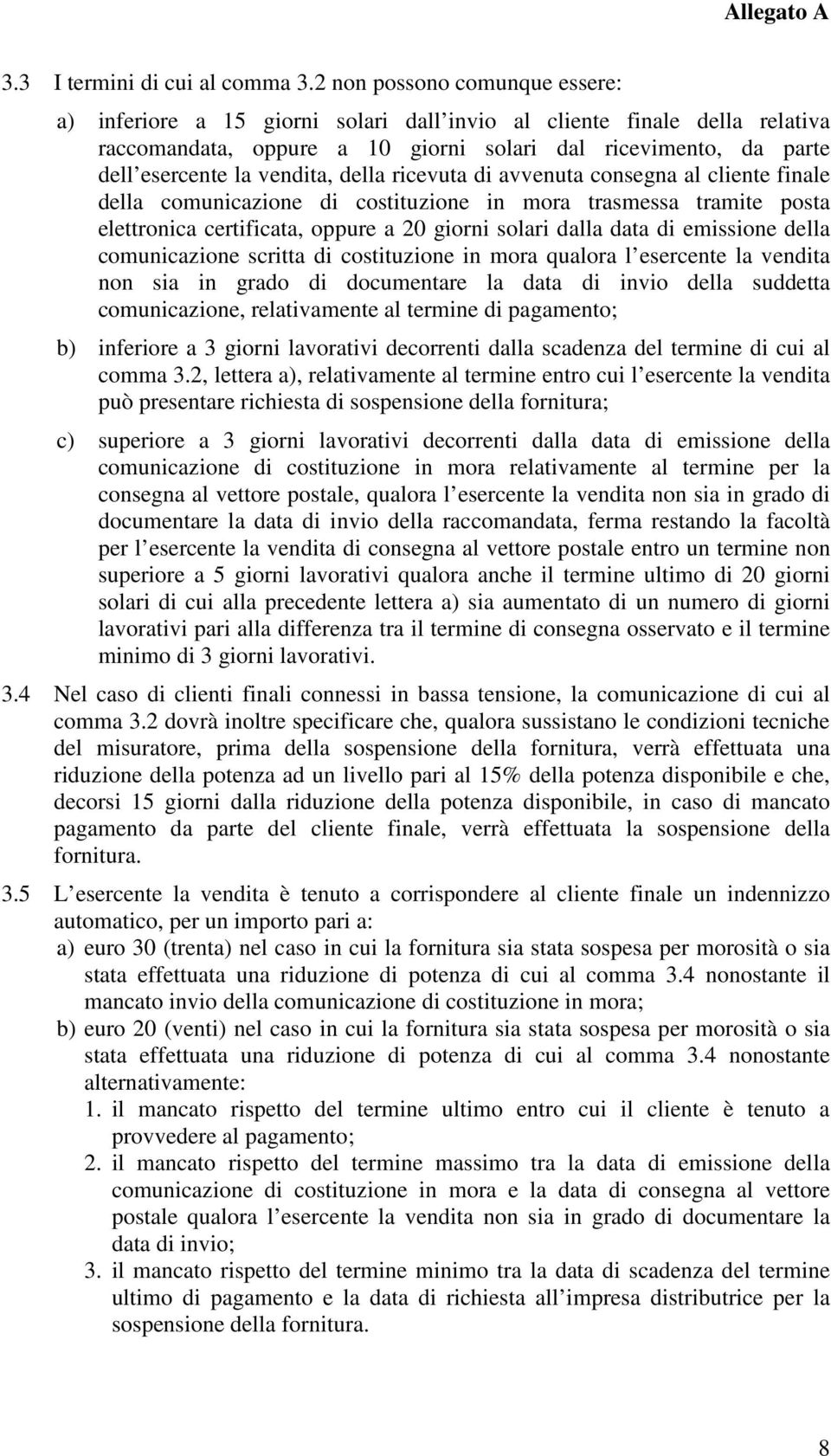 della ricevuta di avvenuta consegna al cliente finale della comunicazione di costituzione in mora trasmessa tramite posta elettronica certificata, oppure a 20 giorni solari dalla data di emissione