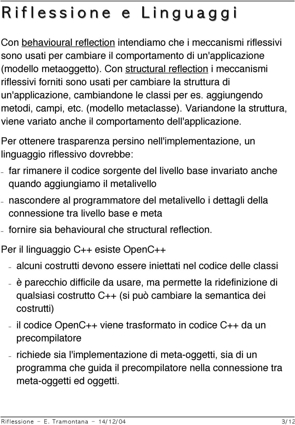 Variandone la struttura, viene variato anche il comportamento dell'applicazione.