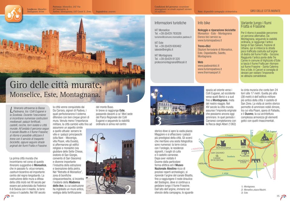 Monselice, Este, Montagnana. L itinerario attraversa la Bassa Padovana, tra i Colli Euganei e la Scodosia.