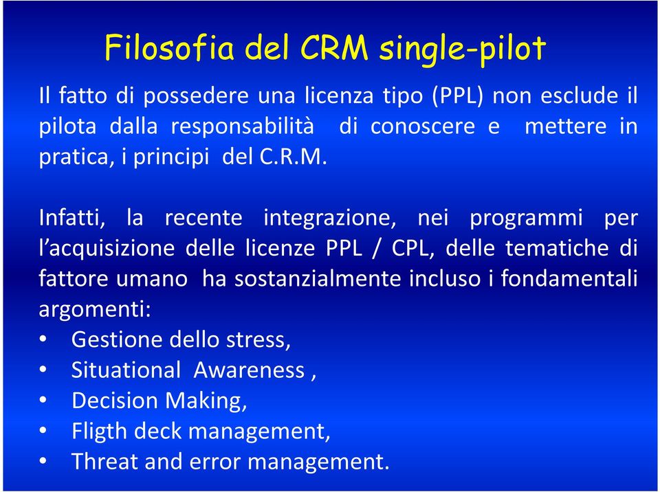 Infatti, la recente integrazione, nei programmi per l acquisizione delle licenze PPL / CPL, delle tematiche di