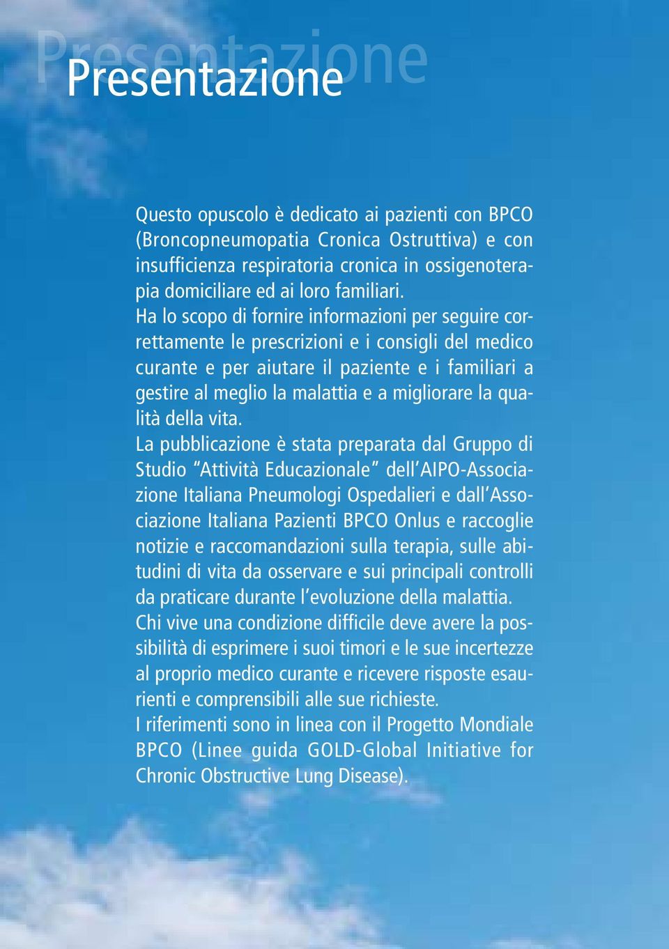 Ha lo scopo di fornire informazioni per seguire correttamente le prescrizioni e i consigli del medico curante e per aiutare il paziente e i familiari a gestire al meglio la malattia e a migliorare la