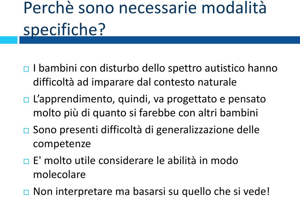 apprendimento, quindi, va progettato e pensato molto più di quanto si farebbe con altri bambini Sono