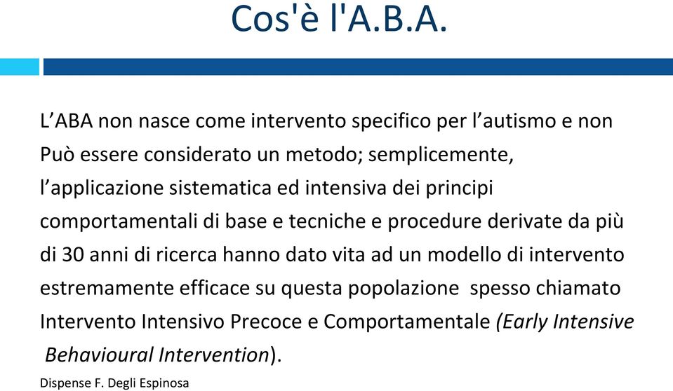 applicazione sistematica ed intensiva dei principi comportamentali di base e tecniche e procedure derivate da più di 30