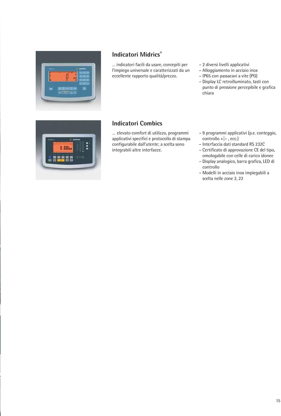 elevato comfort di utilizzo, programmi applicativi specifici e protocollo di stampa configurabile dall utente; a scelta sono integrabili altre interfacce. 9 programmi applicativi (p.e. conteggio, controllo +, ecc.