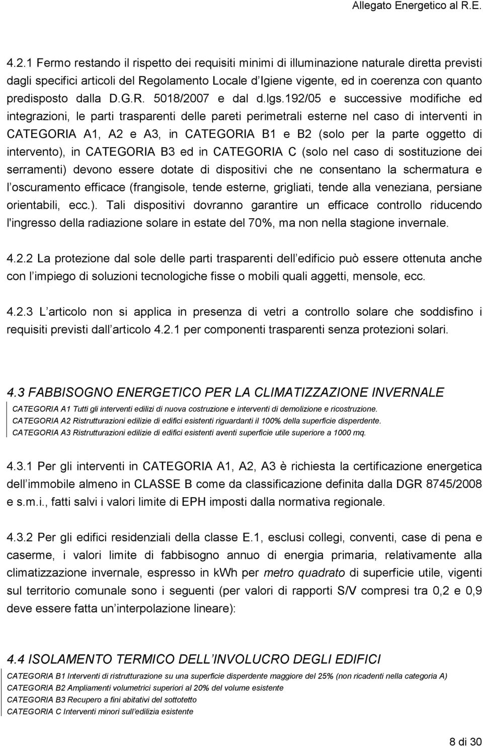 192/05 e successive modifiche ed integrazioni, le parti trasparenti delle pareti perimetrali esterne nel caso di interventi in CATEGORIA A1, A2 e A3, in CATEGORIA B1 e B2 (solo per la parte oggetto