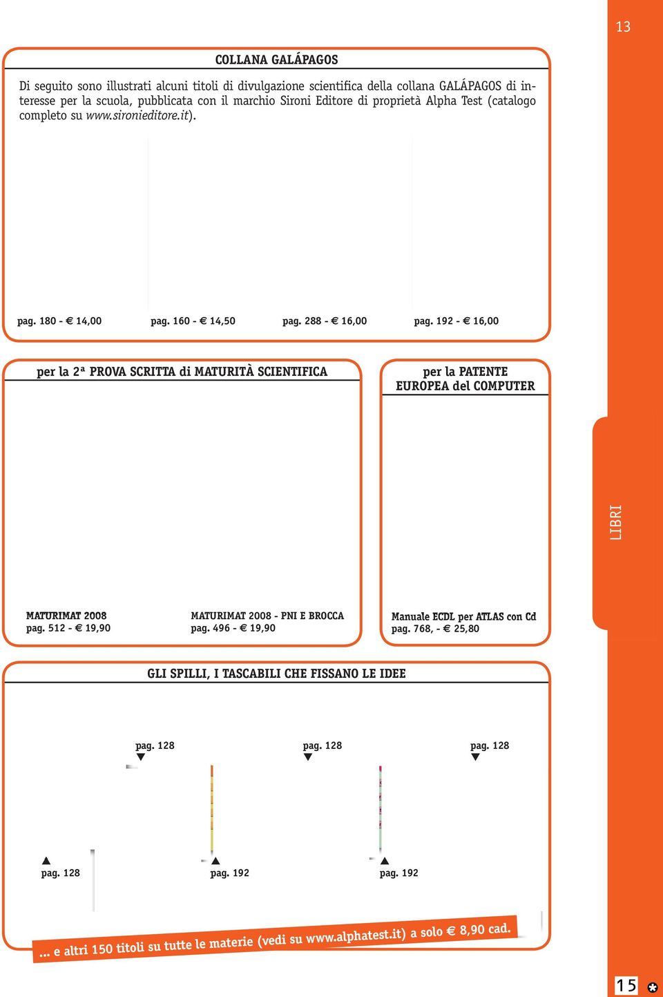 192-16,00 per la 2ª PROVA SCRITTA di MATURITÀ SCIENTIFICA per la PATENTE EUROPEA del COMPUTER LIBRI MATURIMAT 2008 MATURIMAT 2008 - PNI E BROCCA Manuale ECDL per ATLAS con Cd