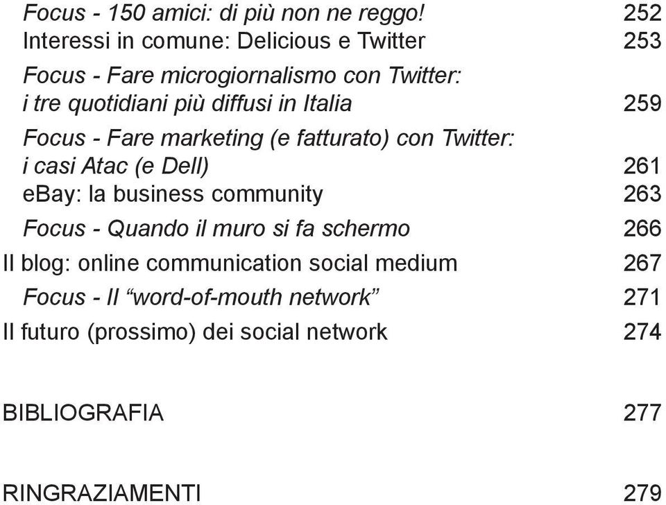 in Italia 259 Focus - Fare marketing (e fatturato) con Twitter: i casi Atac (e Dell) 261 ebay: la business community 263