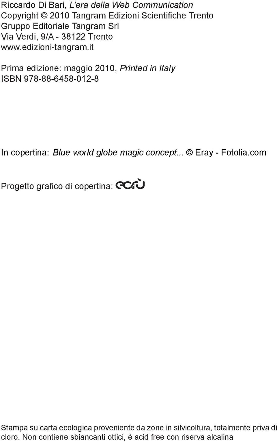 it Prima edizione: maggio 2010, Printed in Italy ISBN 978-88-6458-012-8 In copertina: Blue world globe magic concept.