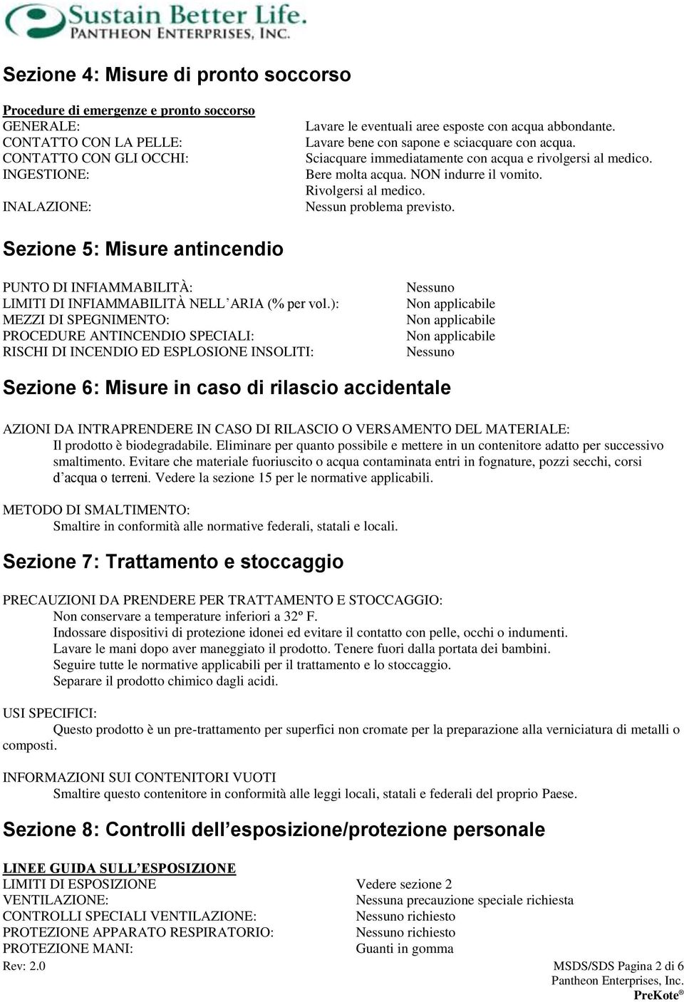 Nessun problema previsto. Sezione 5: Misure antincendio PUNTO DI INFIAMMABILITÀ: LIMITI DI INFIAMMABILITÀ NELL ARIA (% per vol.