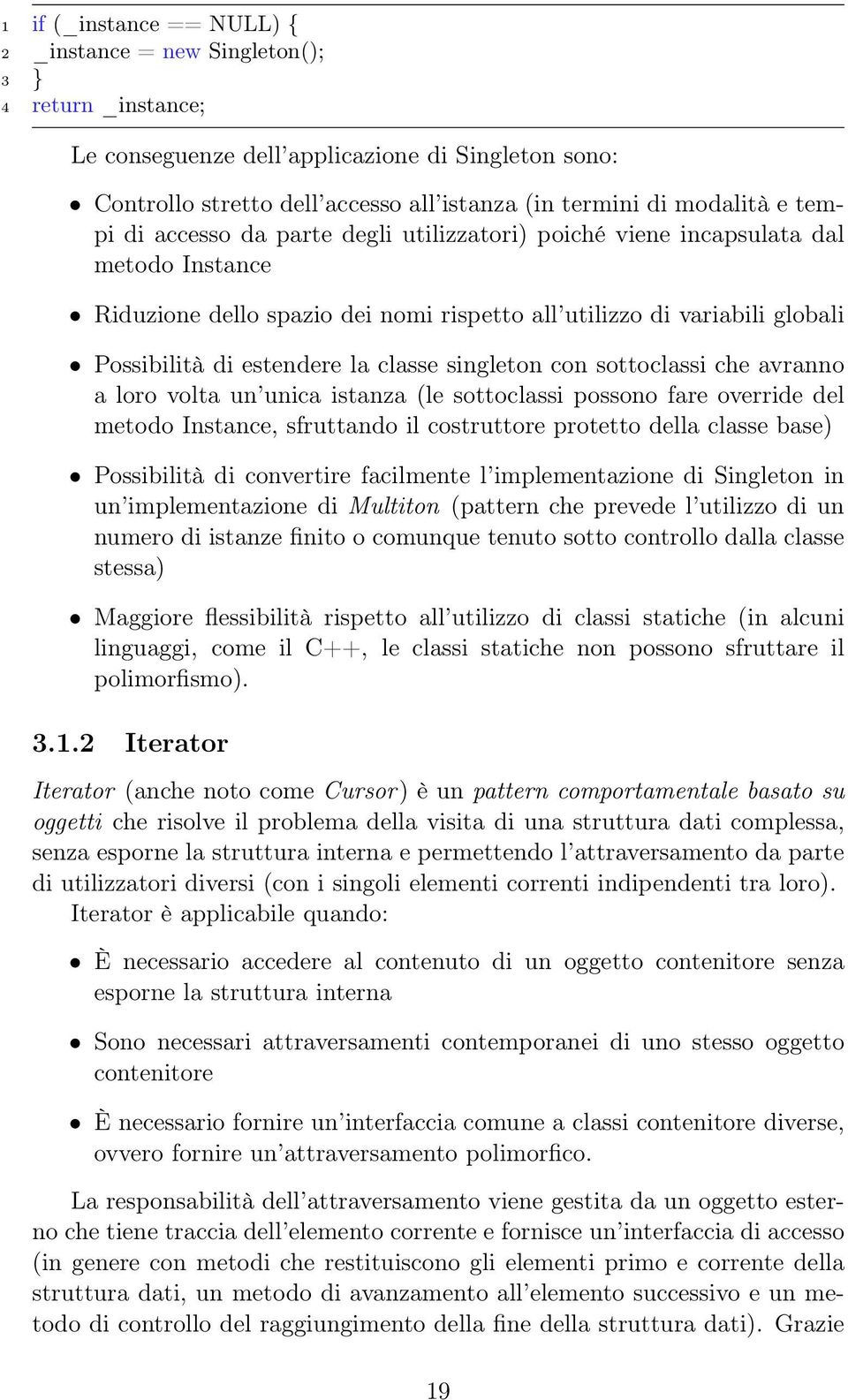 estendere la classe singleton con sottoclassi che avranno a loro volta un unica istanza (le sottoclassi possono fare override del metodo Instance, sfruttando il costruttore protetto della classe