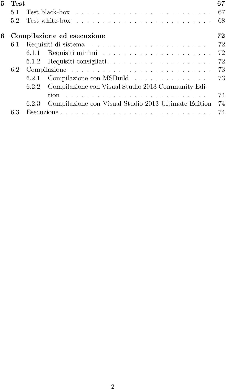 .......................... 73 6.2.1 Compilazione con MSBuild............... 73 6.2.2 Compilazione con Visual Studio 2013 Community Edition............................ 74 6.