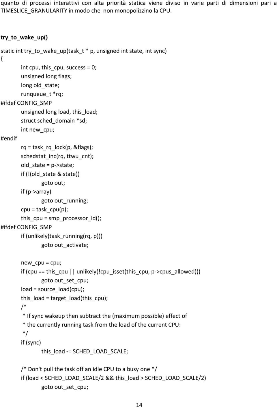 long load, this_load; struct sched_domain *sd; int new_cpu; #endif rq = task_rq_lock(p, &flags); schedstat_inc(rq, ttwu_cnt); old_state = p->state; if (!