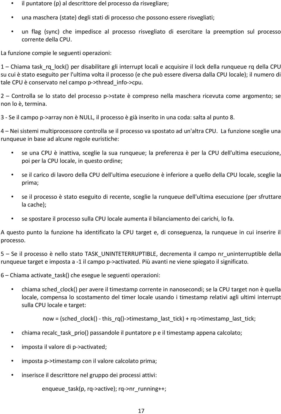 La funzione compie le seguenti operazioni: 1 Chiama task_rq_lock() per disabilitare gli interrupt locali e acquisire il lock della runqueue rq della CPU su cui è stato eseguito per l'ultima volta il