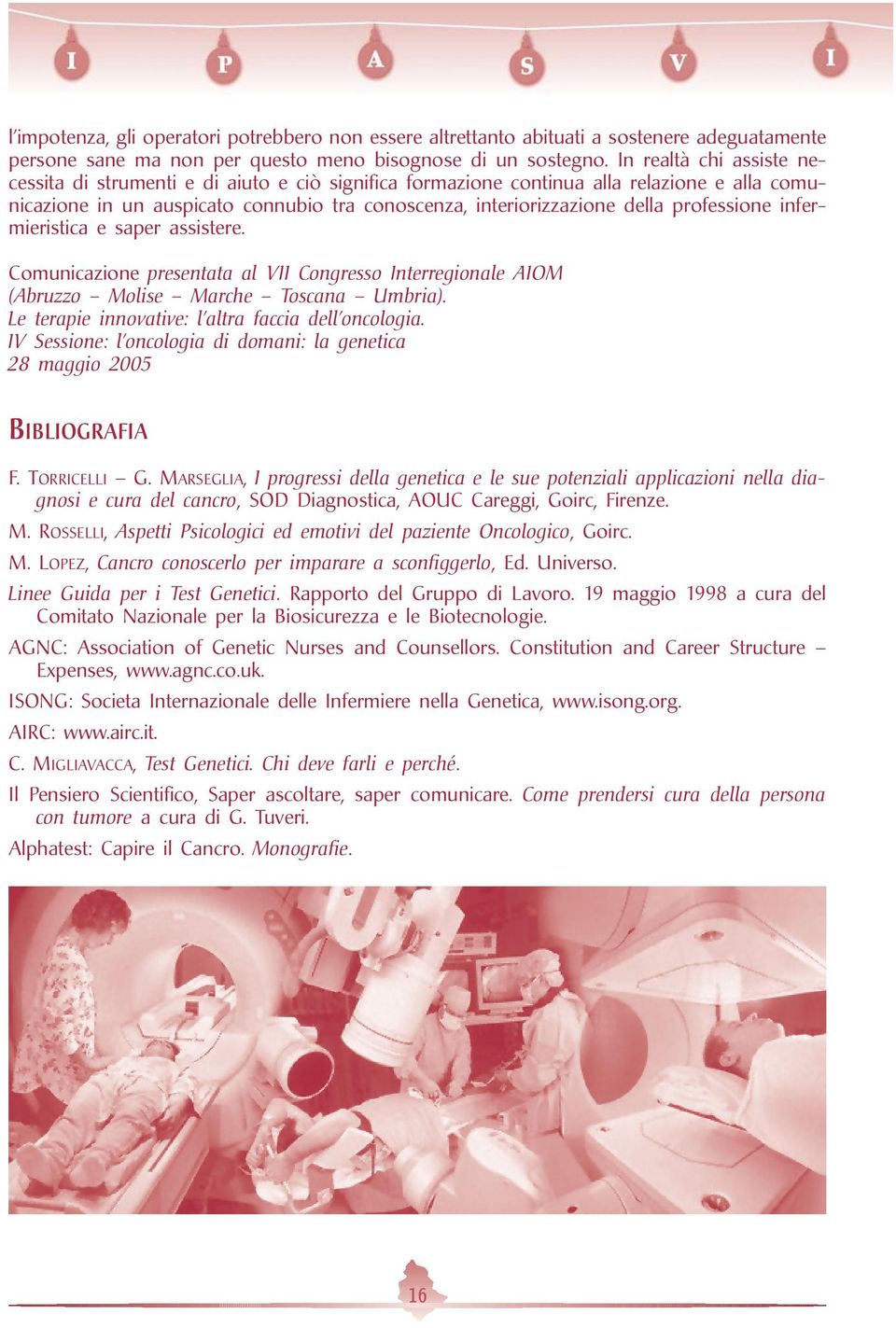 professione infermieristica e saper assistere. Comunicazione presentata al VII Congresso Interregionale AIOM (Abruzzo Molise Marche Toscana Umbria).