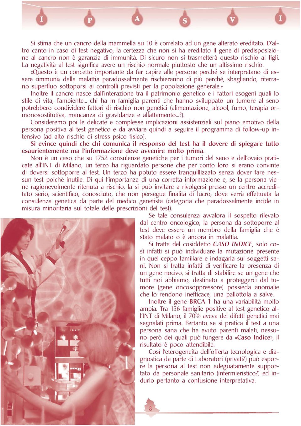 La negatività al test significa avere un rischio normale piuttosto che un altissimo rischio.