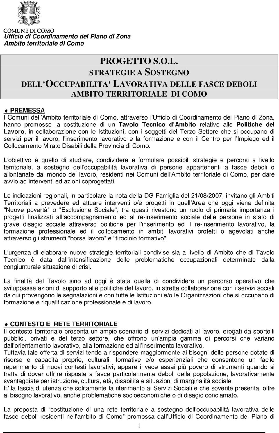 costituzione di un Tavolo Tecnico d Ambito relativo alle Politiche del Lavoro, in collaborazione con le Istituzioni, con i soggetti del Terzo Settore che si occupano di servizi per il lavoro,