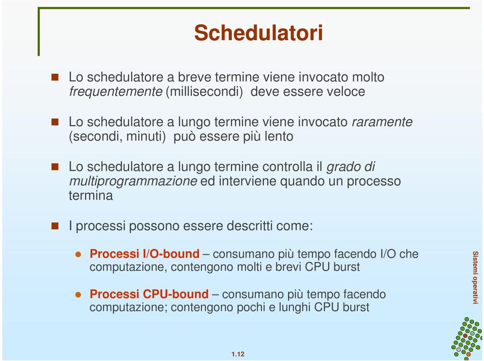 multiprogrammazione ed interviene quando un processo termina I processi possono essere descritti come: Processi I/O-bound consumano più tempo