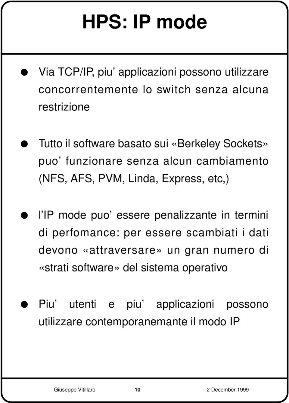 penalizzante in termini di perfomance: per essere scambiati i dati devono «attraversare» un gran numero di «strati software» del